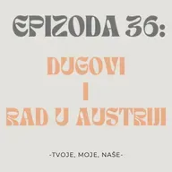 Ep.36 - Posao u Austriji, novci uništavaju prijateljstva i ljubav za 2 tjedna