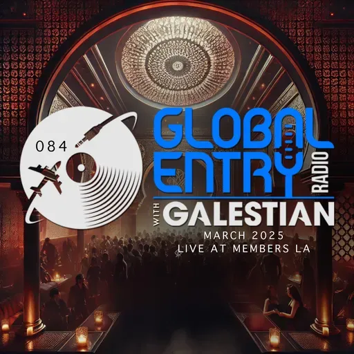 Global Entry Radio 084 | Members LA | Galestian