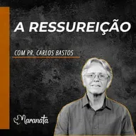 A ressureição - Pr. Carlos Bastos