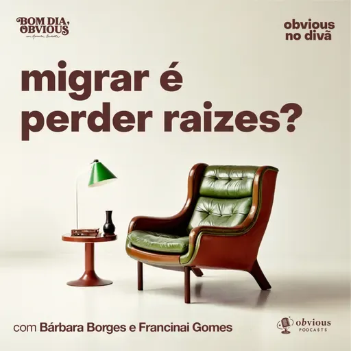 migrar é perder raízes?, com Bárbara Borges e Francinai Gomes
