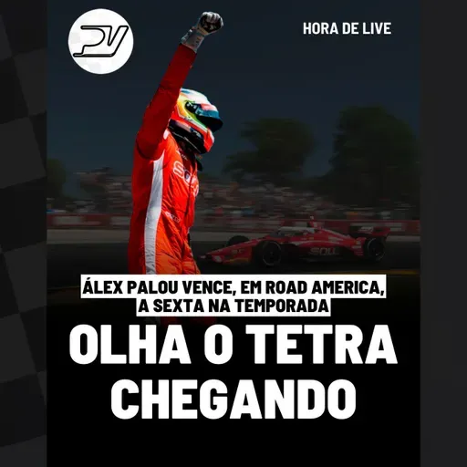 HORA DE LIVE: A SEXTA VITÓRIA DE ÁLEX PALOU NA TEMPORADA 2025 DA INDYCAR - E MUITO MAIS!