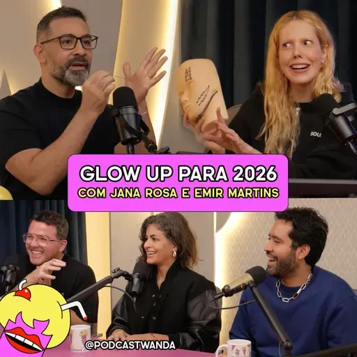 GLOW UP PARA 2026 com Jana Rosa e Emir Martins - #694