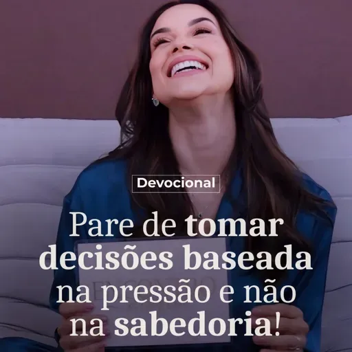 PARE DE TOMAR DECISÕES BASEADA NA PRESSÃO E NÃO NA SABEDORIA