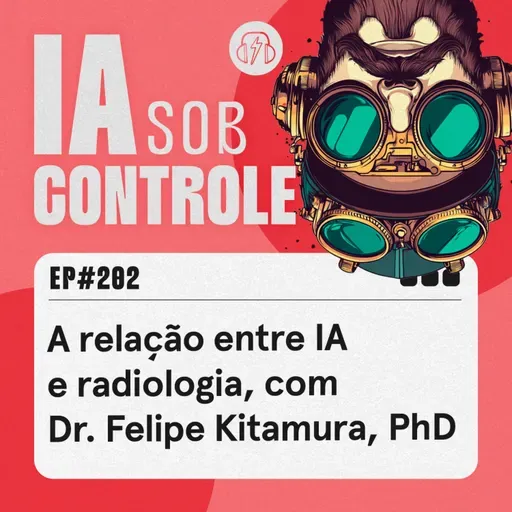 202: A relação entre IA e radiologia, com Dr. Felipe Kitamura
