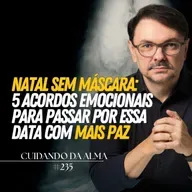 Natal Sem Máscara: 5 Acordos Emocionais para passar por essa data com Mais Paz #240