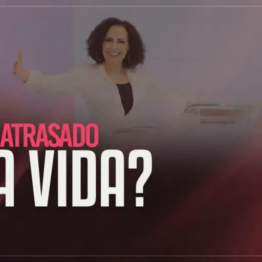 O que tem atrasado a sua vida? | Mudança de Vida Hoje