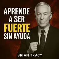 Ser FUERTE Sin Ayuda🧠🔥 | Brian Tracy
