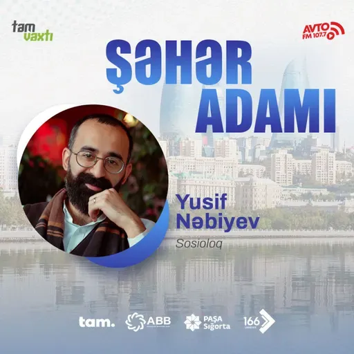 "Bütün mədəni və sosial münasibətlər iqtisadi münasibətlər üzərində qurulur" I Şəhər adamı #156
