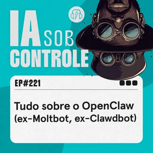 221: Tudo sobre o OpenClaw (ex-Moltbot, ex-Clawdbot)