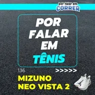 Por Falar em Tênis 136 - Mizuno Neo Vista 2 (Review)