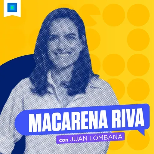 Macarena Riva - De Forbes a crear el podcast de negocios #1 en México, con Juan Lombana