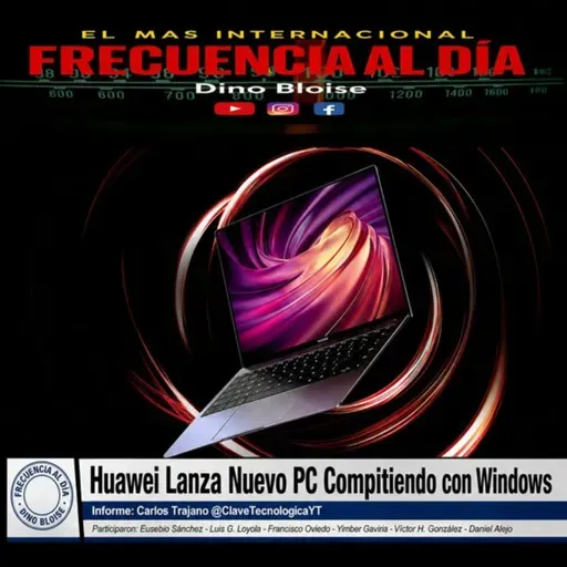 Episode 983: FRECUENCIA AL DÍA 🌐 Huawei Lanza Nuevo PC Compitiendo con Windows.