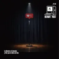 La Adicción a la Atención y Vivir para la Gloria De Dios - EP 166