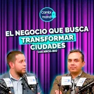 El negocio que busca transformar ciudades | Arch-BIO | Cambio de mando T2 | Ep 16