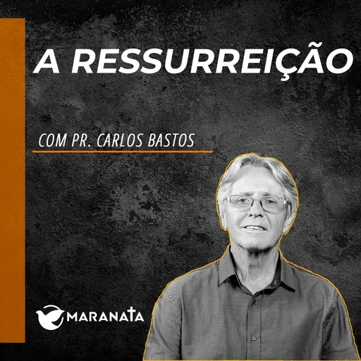 A ressurreição - Pr. Carlos Bastos