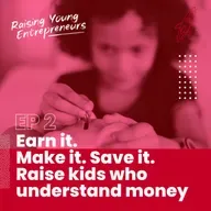 Earn it. Make it. Save it. Raise kids who understand money