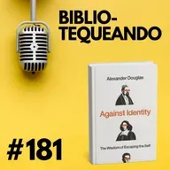 181 - ¿Es la identidad una mentira? Against Identity, el ensayo del filósofo Alexander Douglas