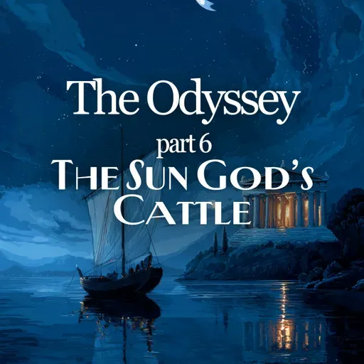 The Odyssey: Part 6 - The Sun God’s Cattle