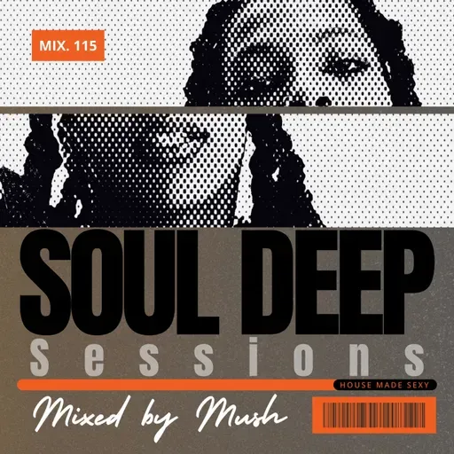 Episode 115: Soul Deep Sessions 115 mixed by Mush