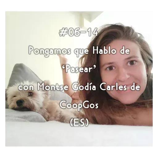 #06-14 - Pongamos que Hablo de 'Pasear' con Montse Godía Carles de CoopGos (ES)