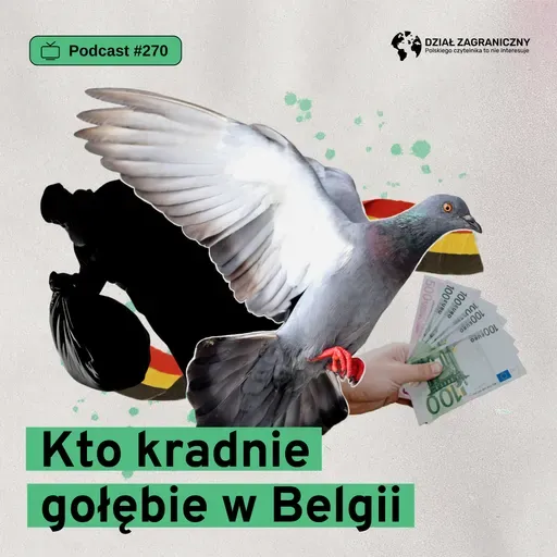 Kto kradnie gołębie w Belgii (Dział Zagraniczny Podcast#270)