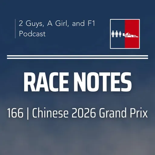 Race Notes | 2026 Chinese Grand Prix | 166 | Antonelli Arrives, McLaren Implodes & The New Era Keeps Score