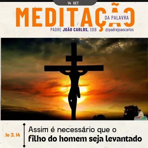 14 de Setembro | Padre João Carlos - Meditação da Palavra do Senhor