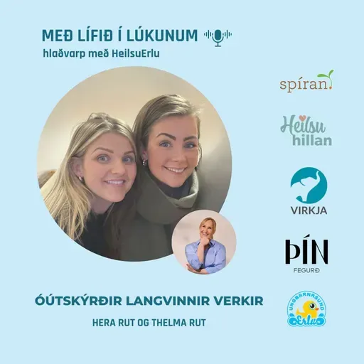 107. Óútskýrðir langvinnir verkir. (Verndarkerfi líkamans, næming, öryggi, ótti og aðlögunarhæfni taugakerfisins.) Hera Rut og Thelma Rut Hólmarsdætur