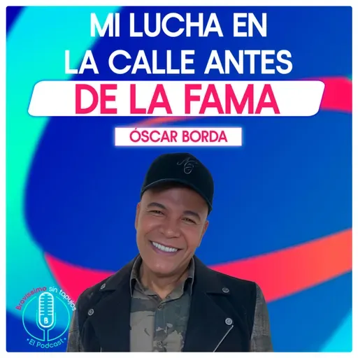 Óscar Borda: El difícil camino que lo llevó a ser quien es hoy | Bravíssimo Sin Tapujos, El Podcast