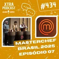 #434 - Polêmica no MasterChef Brasil! | MasterChefBR 2025: EP07