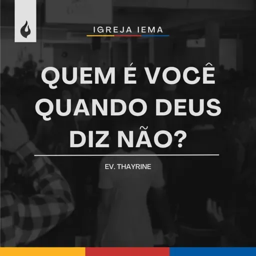 QUEM É VOCE QUANDO DEUS DIZ NÃO? - Ev. Thayrine Teles