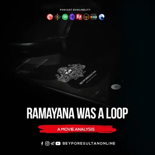 EPISODE 70 - RAMAYANA WAS A LOOP | A MOVIE ANALYSIS | MALAYALAM PODCAST BEYPORESULTAN