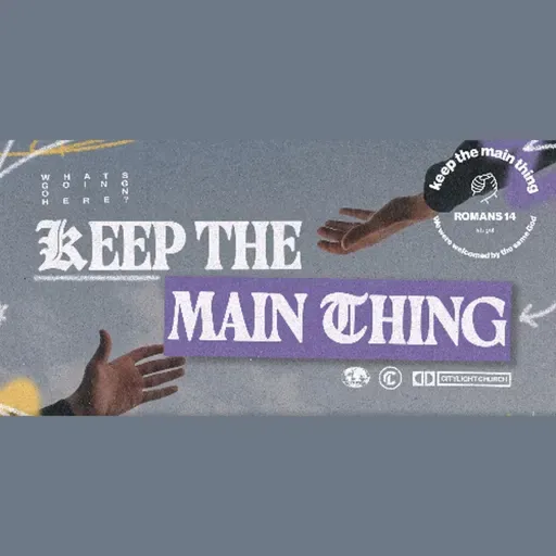 Keep the main thing the main thing - What’s going on here - Romans 14:1-12