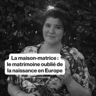 La maison-matrice : le matrimoine oublié de la naissance en Europe