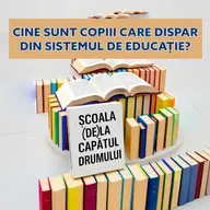 Școala (de) la capătul drumului. #3 Cine sunt copiii care dispar din sistemul de Educație?