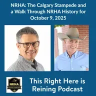 NRHA: The Calgary Stampede and Exhibition and a Walk Through NRHA History for October 9, 2025 - HORSES IN THE MORNING