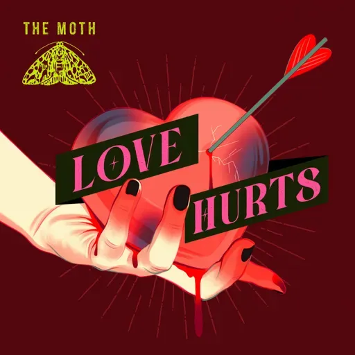 Love Hurts: The Moth Podcast