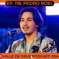 Ep. 118 - PEDRO ROEL - TERCEIRO COLOCADO DO PRIMEIRO FESTIVAL VAI DAR LOUVOR