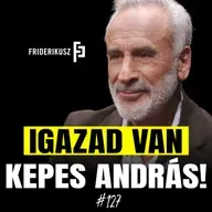 IGAZAD VAN KEPES ANDRÁS! /// Friderikusz Podcast 127.