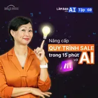 EP 60: Nâng Cấp Quy Trình Sales Với AI Trong 15 Phút | Chuyên đề Sales | Làm Bạn Với AI