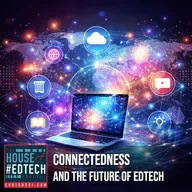 Connectedness and the Future of EdTech - HoET267