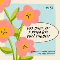 pra onde vai a raiva que você engole?