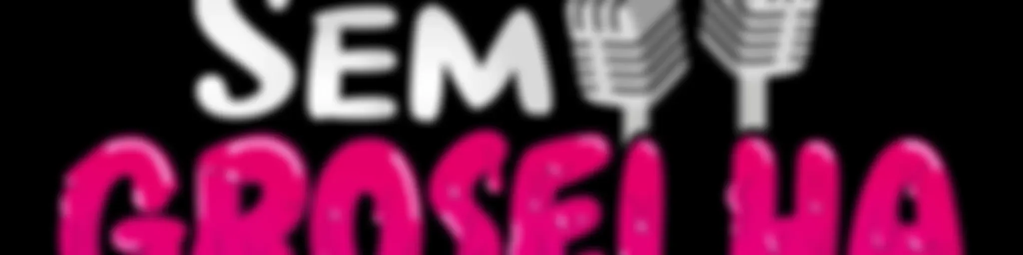 Sem Groselha Podcast