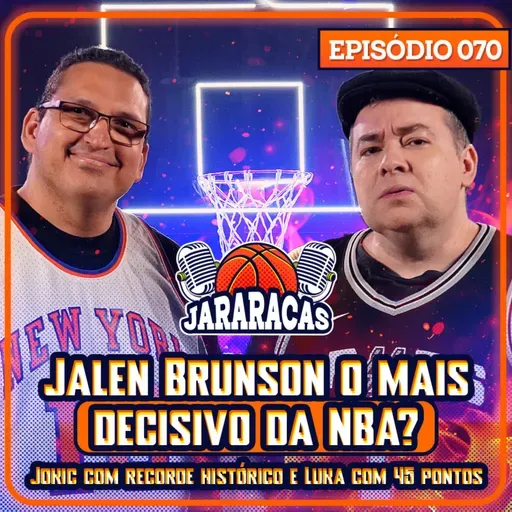 BRUNSON O MAIS DECISIVO HOJE? LUKA COM TRIPLE DOUBLE E 45 PONTOS E JOKIC COM RECORDE | JARARACAS #70