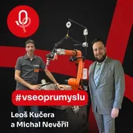 127: ROBOTY: Michal Nevěřil a Leoš Kučera – Síla lidského faktoru i ve změně vedení