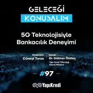 Geleceği Konuşalım: 5G Teknolojisiyle Bankacılık Deneyimi