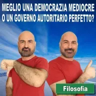 163: Filosofia in italiano: meglio una democrazia mediocre o un governo autoritario perfetto?