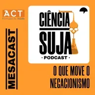MESACAST - O que move o negacionismo