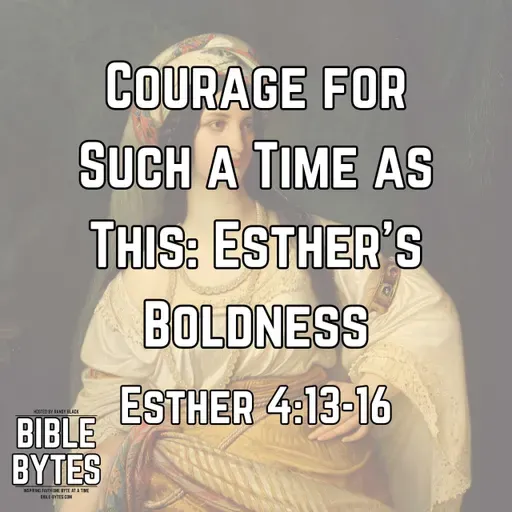 Courage for Such a Time as This: Esther’s Boldness