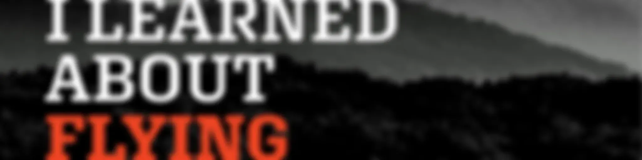 I Learned About Flying From That